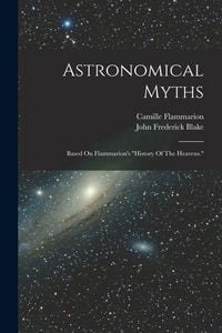 Produktbild: Astronomical Myths: Based On Flammarion's "history Of The Heavens."