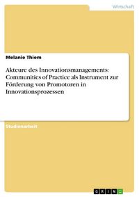 Produktbild: Akteure des Innovationsmanagements: Communities of Practice als Instrument zur F&ouml;rderung von Promotoren in Innovationsprozessen