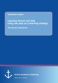 Produktbild: Learning French oral skills using role play as a learning strategy: The kenyan experience