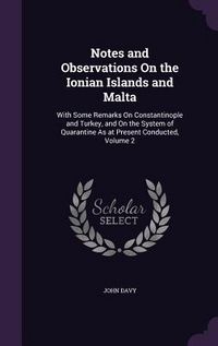 Produktbild: Notes and Observations On the Ionian Islands and Malta: With Some Remarks On Constantinople and Turkey, and On the System of Quarantine As at Present