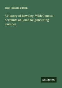 Produktbild: A History of Bewdley; With Concise Accounts of Some Neighbouring Parishes