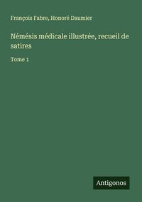 Produktbild: N&eacute;m&eacute;sis m&eacute;dicale illustr&eacute;e, recueil de satires