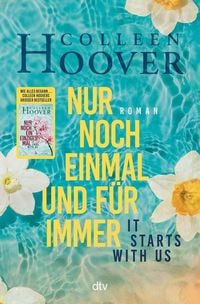 It starts with us – Nur noch einmal und für immer von Colleen Hoover