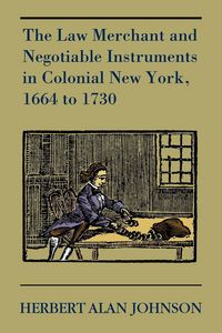 Produktbild: The Law Merchant and Negotiable Instruments in Colonial New York, 1664 to 1730