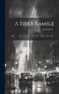 Produktbild: A River Ramble; Saga of the Genesee Valley. The Lakes Country. The Ridge