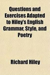 Produktbild: Questions and Exercises Adapted to Hiley's English Grammar, Style, and Poetry