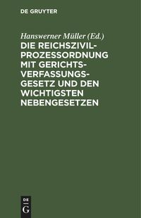 Produktbild: Die Reichszivilproze&szlig;ordnung mit Gerichtsverfassungsgesetz und den wichtigsten Nebengesetzen