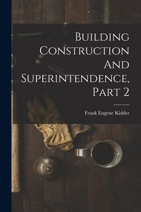 Produktbild: Building Construction And Superintendence, Part 2