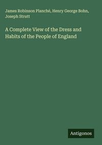 Produktbild: A Complete View of the Dress and Habits of the People of England