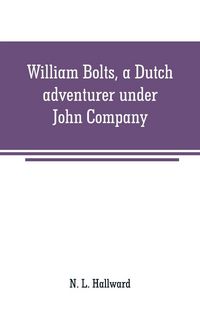 Produktbild: William Bolts, a Dutch adventurer under John Company
