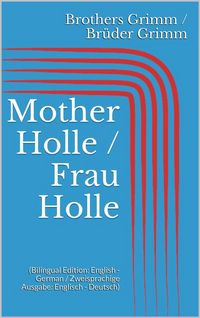 Produktbild: Mother Holle / Frau Holle (Bilingual Edition: English - German / Zweisprachige Ausgabe: Englisch - Deutsch)