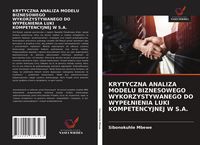 Produktbild: KRYTYCZNA ANALIZA MODELU BIZNESOWEGO WYKORZYSTYWANEGO DO WYPE&iquest;NIENIA LUKI KOMPETENCYJNEJ W S.A.
