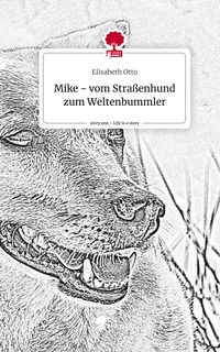 Produktbild: Mike - vom Stra&szlig;enhund zum Weltenbummler. Life is a Story - story.one