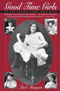 Produktbild: Good Time Girls of the Alaska-Yukon Gold Rush