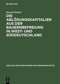 Produktbild: Die Abl&ouml;sungskapitalien aus der Bauernbefreiung in West- und S&uuml;ddeutschland