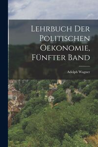Produktbild: Lehrbuch der politischen Oekonomie, F&uuml;nfter Band
