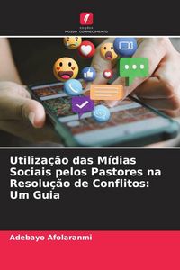 Produktbild: Utiliza&ccedil;&atilde;o das M&iacute;dias Sociais pelos Pastores na Resolu&ccedil;&atilde;o de Conflitos: Um Guia
