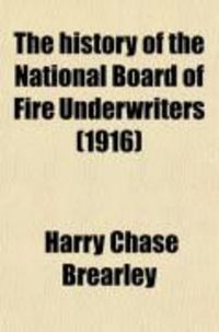 Produktbild: The History of the National Board of Fire Underwriters; Fifty Years of a Civilizing Force