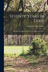 Produktbild: Seventy Years in Dixie: Recollections and Sayings of T.W. Caskey and Others