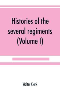 Produktbild: Histories of the several regiments and battalions from North Carolina, in the great war 1861-'65 (Volume I)