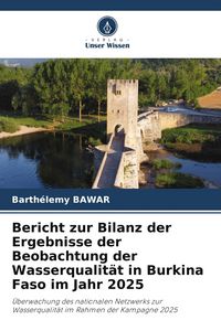 Produktbild: Bericht zur Bilanz der Ergebnisse der Beobachtung der Wasserqualit&auml;t in Burkina Faso im Jahr 2025