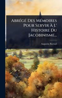 Produktbild: Abr&Atilde;(c)g&Atilde;(c) Des M&Atilde;(c)moires Pour Servir &Atilde; L' Histoire Du Jacobinisme...