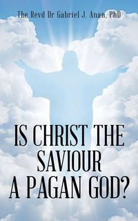 Produktbild: Is Christ the Saviour A Pagan God?
