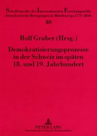 Produktbild: Demokratisierungsprozesse in der Schweiz im sp&auml;ten 18. und 19. Jahrhundert