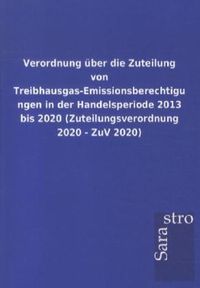 Verordnung über die Zuteilung von Treibhausgas-Emissionsberechtigungen in der Handelsperiode 2013 bis 2020 (Zuteilungsverordnung 2020 - ZuV 2020)