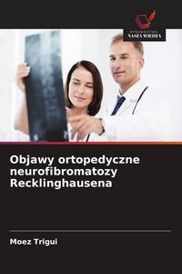 Produktbild: Objawy ortopedyczne neurofibromatozy Recklinghausena
