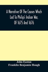 Produktbild: A Narrative Of The Causes Which Led To Philip'S Indian War, Of 1675 And 1676