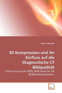Produktbild: Hilberath, R: 3D Kompression und ihr Einfluss auf die Diagno