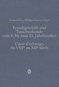 Produktbild: Tauschgesch&auml;ft und Tauschurkunde vom 8. bis zum 12. Jahrhundert / L&laquo;acte d&laquo;&eacute;change, du VIIIe au XIIe si&egrave;cle