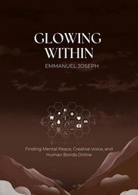 Produktbild: Glowing Within, Finding Mental Peace, Creative Voice, and Human Bonds Online
