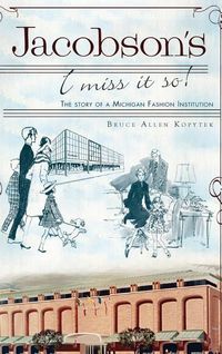 Produktbild: Jacobson's: I Miss It So!: The Story of a Michigan Fashion Institution