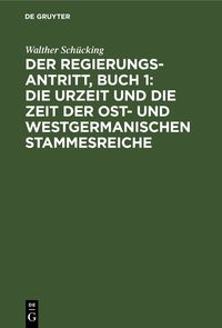 Produktbild: Der Regierungsantritt, Buch 1: Die Urzeit und die Zeit der Ost- und westgermanischen Stammesreiche