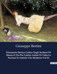 Produktbild: Dizionario Storico Critico Degli Scrittori Di Musica E De Piu Celebri Artisti Di Tutte Le Nazioni Si Antiche Che Moderne Vol Iii