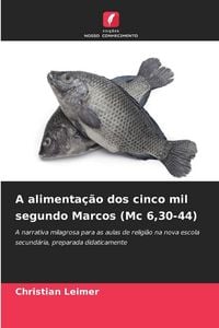 Produktbild: A alimenta&ccedil;&atilde;o dos cinco mil segundo Marcos (Mc 6,30-44)