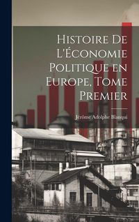 Produktbild: Histoire de L'&Eacute;conomie Politique en Europe, Tome Premier