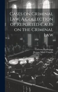Produktbild: Cases on Criminal Law. A Collection of Reported Cases on the Criminal Law