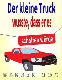 Bild vom Artikel Der kleine Truck wusste, dass er es schaffen würde: Eine inspirierende Geschichte, die begeistert vom Autor Darren Cox