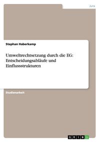Produktbild: Umweltrechtsetzung durch die EG: Entscheidungsabl&auml;ufe und Einflussstrukturen