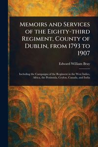 Produktbild: Memoirs and Services of the Eighty-third Regiment, County of Dublin, From 1793 to 1907