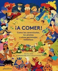 Produktbild: &iexcl;A Comer! Como Los Cavern&iacute;colas, Los Piratas Y Otros Personajes Hist&oacute;ricos (Spanish Edition)
