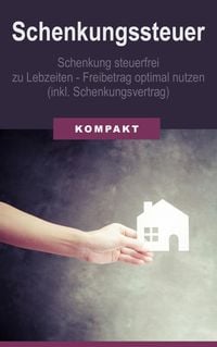 Produktbild: Schenkungssteuer - Schenkung steuerfrei zu Lebzeiten - Freibetrag optimal (inkl. Schenkungsvertrag)