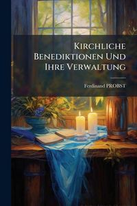 Produktbild: Kirchliche Benediktionen Und Ihre Verwaltung