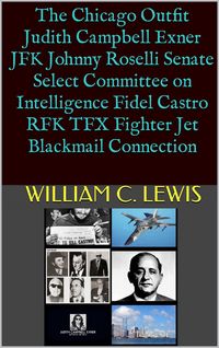 Produktbild: The Chicago Outfit Judith Campbell Exner JFK Johnny Roselli Senate Select Committee on Intelligence Fidel Castro RFK TFX Fighter Jet Blackmail Connect