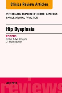Produktbild: Hip Dysplasia, An Issue of Veterinary Clinics of North America: Small Animal Practice