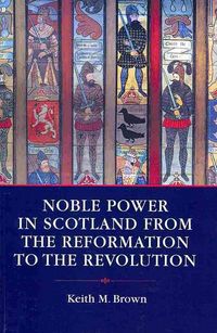 Produktbild: Noble Power in Scotland from the Reformation to the Revolution