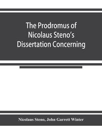 Produktbild: The prodromus of Nicolaus Steno's dissertation concerning a solid body enclosed by process of nature within a solid; an English version with an introd